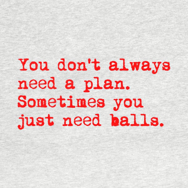 You don't always need a plan. Sometimes you only need balls. Hustle Hip hop design by AmongOtherThngs